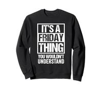 It's A Friday Thing You Wouldn't Understand Weekday Friday Sweatshirt