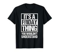 It's A Friday Thing You Wouldn't Understand Weekday Friday T-Shirt