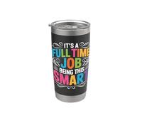It's A Full Time Job Being This Smart Intelligent Gobelet isotherme en acier inoxydable double paroi