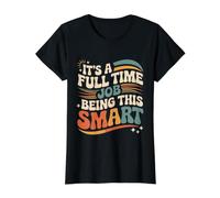 It's A Full Time Job Being This Smart Intelligent |- T-Shirt Graphique avec Valeur