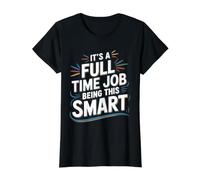 It's A Full Time Job Being This Smart Intelligent - T-Shirt Graphique avec Valeur