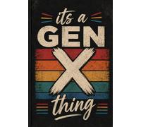 ITS A GEN X THING: GEN X - RAISED DIFFERENT, THINKS DIFFERENT, DOES THINGS OUR WAY.