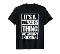 It's A Gonzalez Thing You Wouldn't Understand T-Shirt
