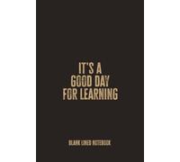 It's a Good Day for Learning: A Lined Notebook for Classroom Notes, Study Ideas, School Goals, and Everyday Thoughts