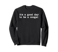 It's a Good Day to Be a Cougar Girlfriend Funny Cougar Wife Sweatshirt