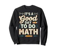 It's a Good Day to Do Math Teacher Educators and Students Sweatshirt