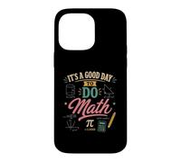 It's A Good Day to Do Math Teacher Mathématiques Coque pour iPhone 14 Pro Max