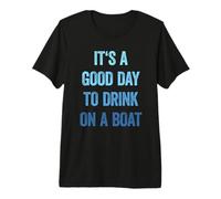 It's A Good Day to Drink on A Boat T-Shirt Haut de Gamme