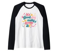 It's A Good Day to Make Some Art Manche Raglan