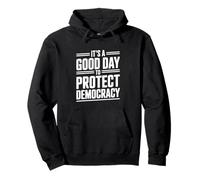 It's A Good Day to Protect Democracy Activism Humour Sweat à Capuche