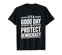 It's A Good Day to Protect Democracy Activism Humour T-Shirt