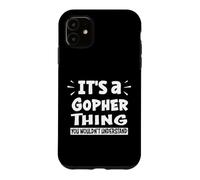 It's A Gopher Thing You Wouldn't Understand Aninal Lovers Coque pour iPhone 11