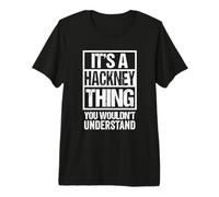 It's A Hackney Thing You Wouldn't Understand London T-Shirt Haut de Gamme