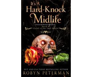 It's A Hard-Knock Midlife: A Paranormal Women's Fiction Novel: Good To The Last Death Book Eight