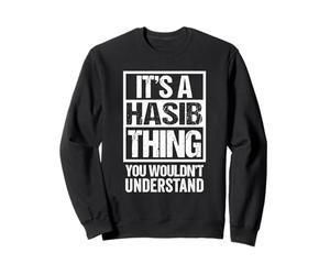It's A Hasib Thing You Wouldn't Understand First Name Sweatshirt