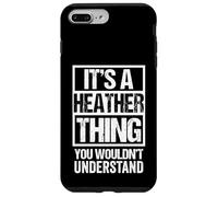 It's A Heather Thing You Wouldn't Understand Coque pour iPhone 7 Plus/8 Plus
