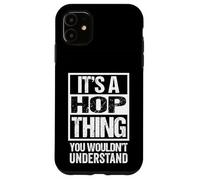 It's A Hop Thing You Wouldn't Understand First Name Nickname Coque pour iPhone 11