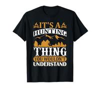 It's A Hunting Thing Hunter Life Adventure Nature Lover T-Shirt