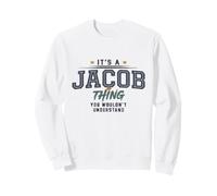 It's a Jacob Thing You Wouldnt Understand Funny Name Sweatshirt