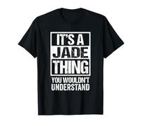 It's A Jade Thing You Wouldn't Understand First Name T-Shirt