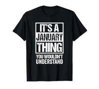 It's A January Thing You Wouldn't Understand - Birthday T-Shirt