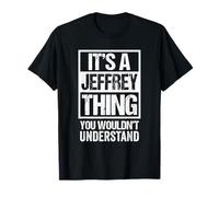 It's A Jeffrey Thing You Wouldn't Understand - First Name T-Shirt
