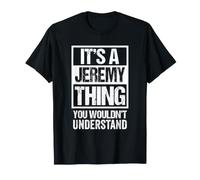 It's A Jeremy Thing You Wouldn't Understand - First Name T-Shirt