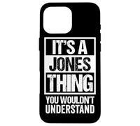 It's A Jones Thing - You Wouldn't Understand - Family Name Coque pour iPhone 16 Pro Max