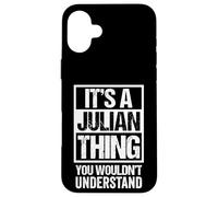 It's A Julian Thing You Wouldn't Understand - First Name Coque pour iPhone 16 Plus