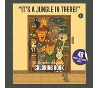 It's a Jungle in There! A Kingdom Animalisia Coloring Book: Relaxing and Fun Coloring Pages for Adults, Teens, all ages. Perfect for Stress Relief, Mindfulness, and Creativity.