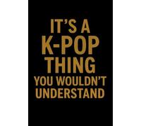 It's a K-Pop Thing You Wouldn't Understand: Funny 6x9 Blank Lined Notebook for K-Pop Fans, Teen Girls, and Music Lovers | Perfect Gift for K-Pop Enthusiasts, Concert Notes, and Journaling