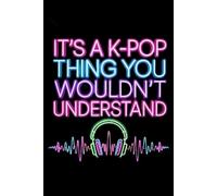 It's a K-Pop Thing You Wouldn't Understand: Funny 6x9 Blank Lined Notebook for K-Pop Fans, Teen Girls, and Music Lovers | Perfect Gift for K-Pop Enthusiasts, Concert Notes, and Journaling