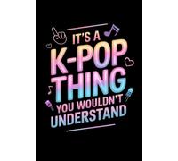 It's a K-Pop Thing You Wouldn't Understand: Funny 6x9 Blank Lined Notebook for K-Pop Fans, Teen Girls, and Music Lovers | Perfect Gift for K-Pop Enthusiasts, Concert Notes, and Journaling