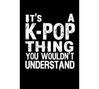 It's a K-Pop Thing You Wouldn't Understand: Funny 6x9 Blank Lined Notebook for K-Pop Fans, Teen Girls, and Music Lovers | Perfect Gift for K-Pop Enthusiasts, Concert Notes, and Journaling