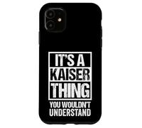 It's A Kaiser Thing You Wouldn't Understand Family Name Coque pour iPhone 11