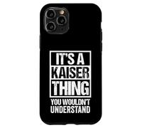 It's A Kaiser Thing You Wouldn't Understand Family Name Coque pour iPhone 11 Pro