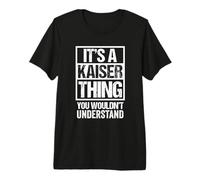 It's A Kaiser Thing You Wouldn't Understand T-Shirt Haut de Gamme