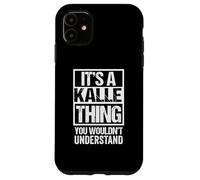 It's A Kalle Thing You Wouldn't Understand First Name Coque pour iPhone 11