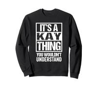 It's A Kay Thing You Wouldn't Understand First Name Sweatshirt