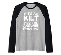 It's A Kilt and The Answer is Nothing Scottish Kilts Scotsmam Manche Raglan