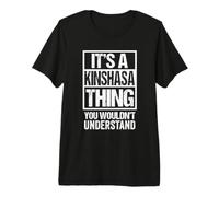 It's A Kinshasa Thing You Wouldn't Understand DR Congo T-Shirt Haut de Gamme
