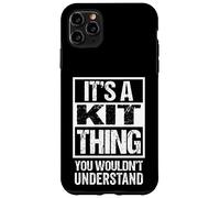 It's A Kit Thing You Wouldn't Understand First Name Nickname Coque pour iPhone 11 Pro Max