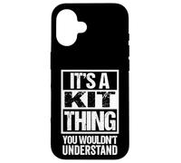 It's A Kit Thing You Wouldn't Understand First Name Nickname Coque pour iPhone 16