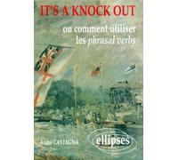 It's a knock out ou Comment utiliser les Phrasal Verbs - ou comment utiliser les phrasal verbs - André Castagna - Ellipses - Livre