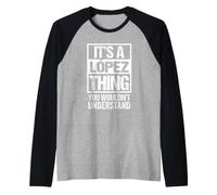 It's A López Thing - You Wouldn't Understand Family Name Manche Raglan