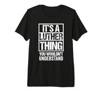 It's A Luther Thing You Wouldn't Understand - First Name T-Shirt Haut de Gamme