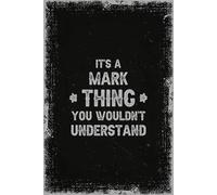 It's A Mark Thing You Wouldn't Understand: Personalized Name Journal for Men and Boys | Lined Pages with Habit Tracker and Daily Planner
