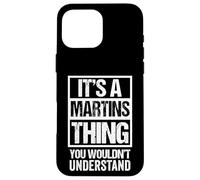 It's A Martins Thing You Wouldn't Understand Surname Name Coque pour iPhone 16 Pro Max