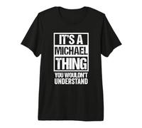 It's A Michael Thing You Wouldn't Understand - First Name T-Shirt Haut de Gamme