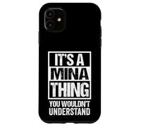 It's A Mina Thing You Wouldn't Understand First Name Coque pour iPhone 11